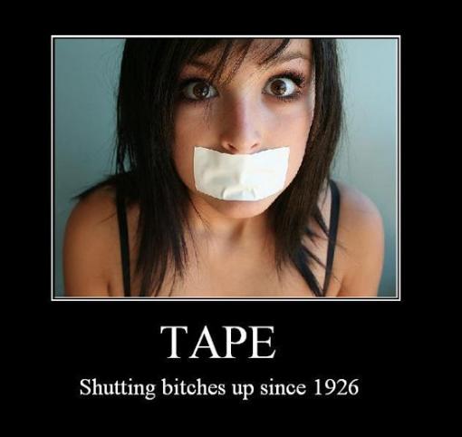 Shutting bitches up since 1926 - tape